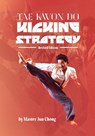 TAE KWON DO KICKING STRATEGIES Revised Edition - Jun Chong - 9781949753707
