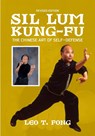 SIL LUM KUNG FU The Chinese Art of Self-Defense Revised Edition - Leo T. Fong - 9781949753844
