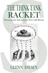 The Think Tank Racket: Managing the Information War with Russia - Glenn Diesen - 9781949762808