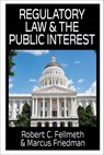 Regulatory Law & the Public Interest - Robert C. Fellmeth - 9781949762990