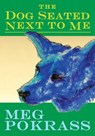 The Dog Seated Next to Me - Meg Pokrass - 9781949790245