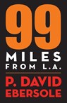 99 Miles From L.A. - P David Ebersole - 9781949790580