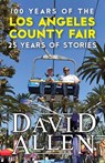 100 Years of the Los Angeles County Fair, 25 Years of Stories - David Allen - 9781949790641