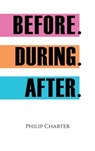 Before. During. After. - Philip Charter - 9781949790870