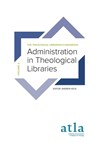 Administration in Theological Libraries - Reysa Alenzuela ; Kelly Campbell ; Jaeyeon Lucy Chung - 9781949800241