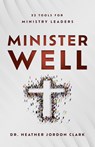 Minister Well - Dr Heather Jordon Clark - 9781949856811