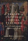A Reader in Catholic Social Teaching - Peter A. Kwasniewski - 9781949899153