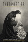 Ghazal Ali, S: Theophanies - Sarah Ghazal Ali - 9781949944587