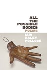 All the Possible Bodies - Iain Haley Pollock - 9781949944907