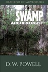 Swamp Archeologist - D W Dick Powell - 9781950075065