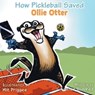 How Pickleball Saved Ollie Otter - Lawrence Blundred - 9781950075898