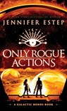 Only Rogue Actions: A Galactic Bonds book - Jennifer Estep - 9781950076536