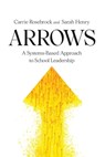 Arrows: A Systems-Based Approach to School Leadership: A Systems-Based Approach to School Leadership: a Systems-Based Approach to School Leadership - Carrie Rosebrock - 9781950089062