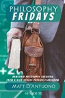 Philosophy Fridays: Armchair Philosophy Sessions from a High School Physics Classroom - Matt D'Antuono - 9781950108107