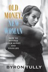 Old Money, New Woman - Byron Tully - 9781950118014