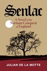 Senlac (Book One): A Novel of the Norman Conquest of England - Julian delaMotte - 9781950154296