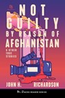 Not Guilty by Reason of Afghanistan: And Other True Stories (The Stacks Reader Series) - John H. Richardson - 9781950154999