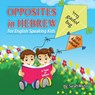 Opposites in Hebrew for English-Speaking Kids - Sarah Mazor - 9781950170616