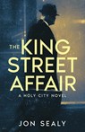 The King Street Affair - Jon Sealy - 9781950182084