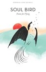 Soul Bird: Poems for Flying - Deborah Anne Quibell - 9781950186044