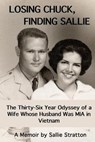 Losing Chuck, Finding Sallie: The Thirty-Six Year Odyssey of a Wife Whose Husband Was MIA in Vietnam - Heath Hardage Lee - 9781950186082
