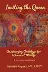 Inviting the Queen: An Emerging Archetype for Women at Midlife - Sandra Rogers - 9781950186129
