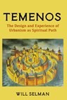 Temenos: The Design and Experience of Urbanism as Spiritual Path - Will Selman - 9781950186495
