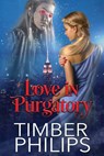 Love In Purgatory - Timber Philips - 9781950222209