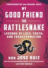 My Good Friend the Rattlesnake - don Jose (don Jose Ruiz) Ruiz ; Tami (Tami Hudman) Hudman - 9781950253494