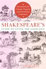 Shakespeare'S Guide to Living the Good Life - Kim (Kim Bradley) Bradley - 9781950253579