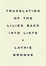 Translating the Lilies Back into Lists - Laynie Browne - 9781950268603