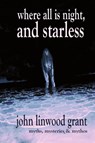 Where All is Night, and Starless - John Linwood Grant - 9781950305902
