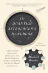 The Quantum Astrologer's Handbook: A History of the Renaissance Mathematics That Birthed Imaginary Numbers, Probability, and the New Physics of the Un - BROOKS,  Michael - 9781950354641