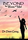 Beyond the Woes of Me - Dawn Greay - 9781950398577