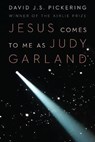 Jesus Comes to Me as Judy Garland - PICKERING,  David J. S. - 9781950404070