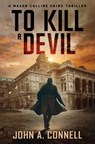To Kill A Devil - John A Connell - 9781950409082