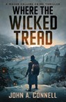 Where the Wicked Tread - John A. Connell - 9781950409174