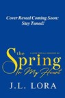 The Spring in My Heart - J. L. Lora - 9781950453252