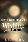 Wishing for La Luna - J. L. Lora - 9781950453320