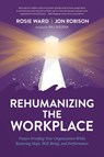 Rehumanizing the Workplace - Rosie Ward ; Jon Robison - 9781950466146