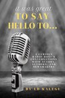 It Was Great To Say Hello To... - Ed Kalegi - 9781950544547