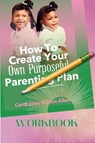 How to Create Your Own Purposeful Parenting Plan Workbook - Carol Jean Wilson Allen - 9781950544578