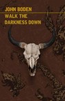Walk the Darkness Down - BODEN,  John - 9781950565566