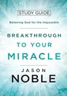 Breakthrough to Your Miracle - Jason Noble - 9781950718009
