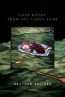 Field Notes from the Flood Zone - Heather Sellers - 9781950774579