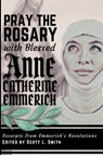 Pray the Rosary with Blessed Anne Catherine Emmerich - Bl. Anne Catherine Emmerich - 9781950782468