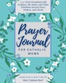 Prayer Journal for Catholic Moms: A 52-week Guided Devotional with Scripture, the Saints, and fellow Christians towards Peace, Purpose, and Clarity - Mary Nadeau Reed - 9781950782550