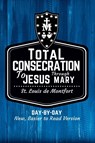 St. Louis de Montfort's Total Consecration to Jesus through Mary - St. Louis de Montfort - 9781950782727