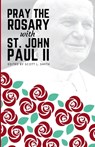 Pray the Rosary with Saint John Paul II - St. John Paul II - 9781950782826