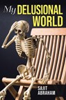 My Delusional World - Sajit Abraham - 9781950818068